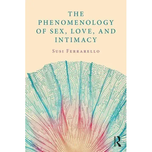 The Phenomenology of Sex, Love, and Intimacy