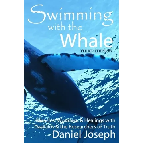 Swimming With The Whale: The Miracles, Wonders and Healings with Daskalos & the Researchers of Truth