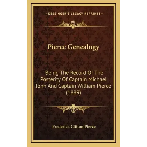 Pierce Genealogy: Being The Record Of The Posterity Of Captain Michael John And Captain William Pierce (1889)