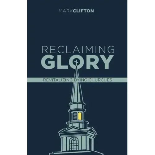 Reclaiming Glory, Updated Edition: Creating a Gospel Legacy Throughout North America