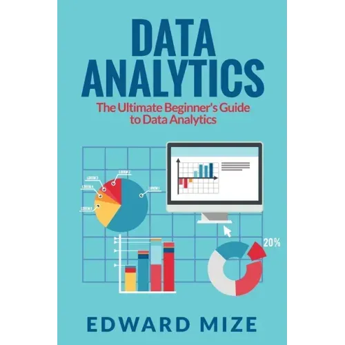 Data Analytics: The Ultimate Beginner's Guide to Data Analytics