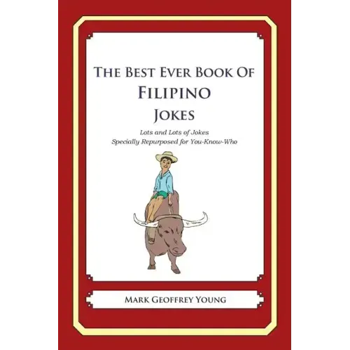The Best Ever Book of Filipino Jokes: Lots and Lots of Jokes Specially Repurposed for You-Know-Who