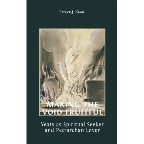 Making the Void Fruitful: Yeats as Spiritual Seeker and Petrarchan Lover