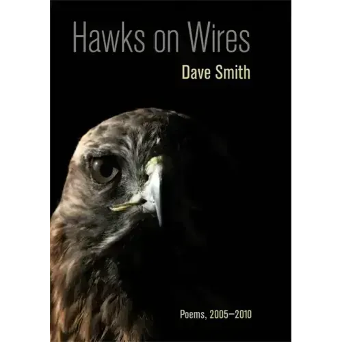 Hawks on Wires: Poems, 2005-2010