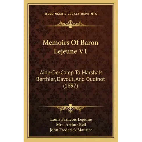 Memoirs of Baron Lejeune V1: Aide-de-Camp to Marshals Berthier, Davout, and Oudinot (1897)