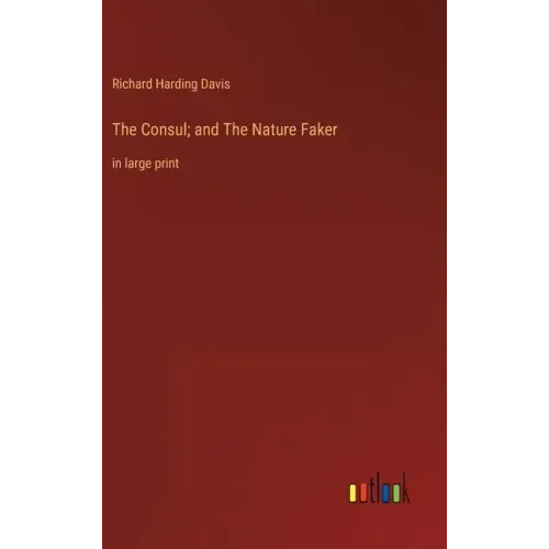 The Consul; and The Nature Faker: in large print