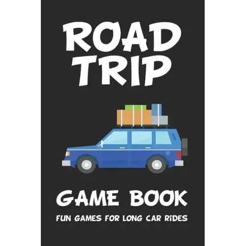 Road Trip Game Book: Fun Games for Long Car Rides: 6 x 9 Tic Tac Toe - Dots and Boxes - Hangman - SeaBattle - Four in a Row - Hexagon Game