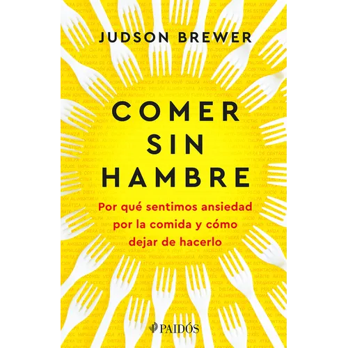 Comer Sin Hambre: Por Qué Sentimos Ansiedad Por La Comida Y Cómo Dejar de Hacerlo / The Hunger Habit
