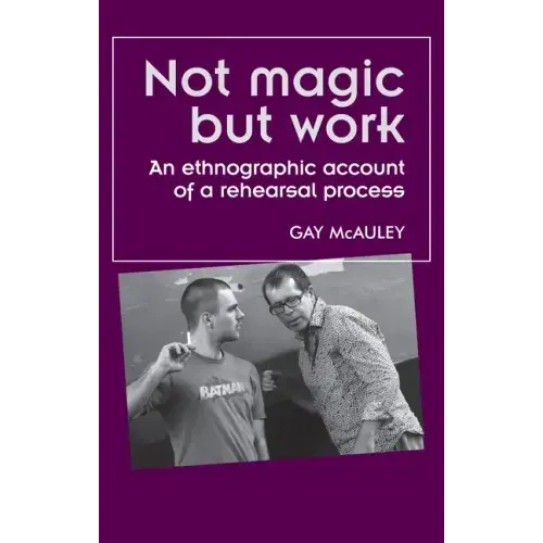 Not magic but work: An ethnographic account of a rehearsal process