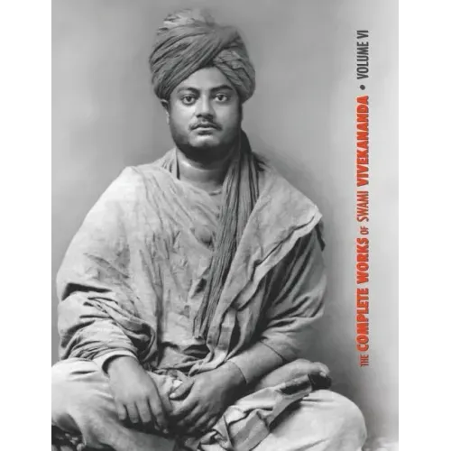 The Complete Works of Swami Vivekananda, Volume 6: Lectures and Discourses, Notes of Class Talks and Lectures, Writings: Prose and Poems - Original an
