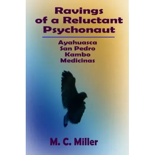 Ravings of a Reluctant Psychonaut: Ayahuasca, San Pedro, Kambo Medicinas