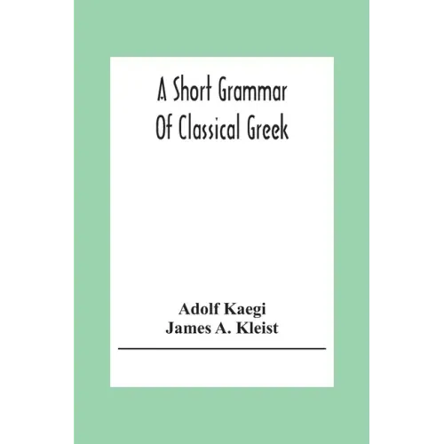 A Short Grammar Of Classical Greek