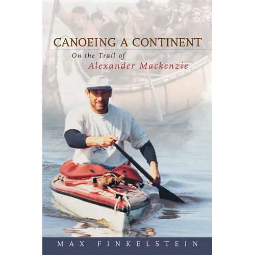 Canoeing a Continent: On the Trail of Alexander MacKenzie