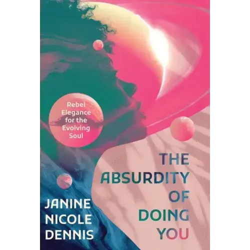 The Absurdity of Doing You: Rebel Elegance for the Evolving Soul