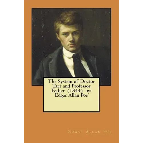 The System of Doctor Tarr and Professor Fether (1844) by: Edgar Allan Poe
