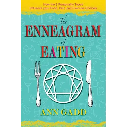 The Enneagram of Eating: How the 9 Personality Types Influence Your Food, Diet, and Exercise Choices