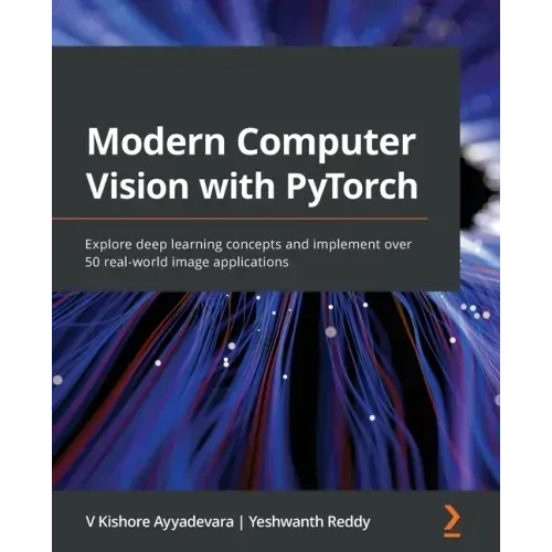 Modern Computer Vision with PyTorch: Explore deep learning concepts and implement over 50 real-world image applications