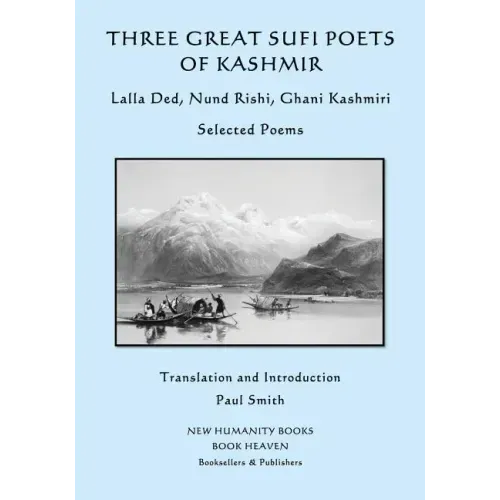 Three Great Sufi Poets of Kashmir: Lalla Ded, Nund Rishi, Ghani Kashmiri: Selected Poems