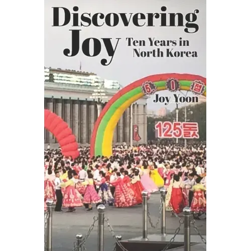 Discovering Joy: Ten Years in North Korea