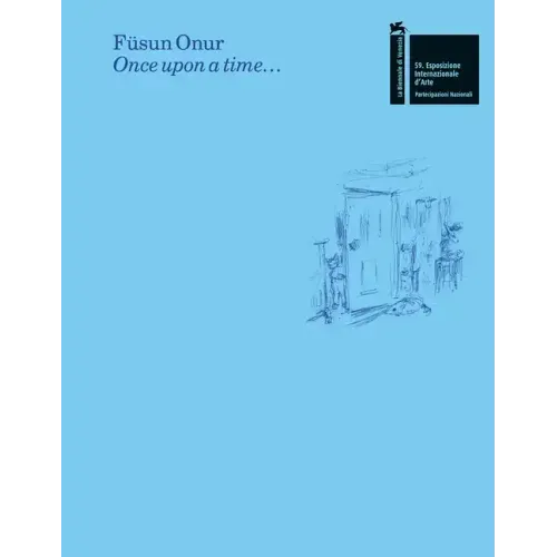 Füsun Onur: Once Upon a Time...: The Pavilion of Turkey--59th International Art Exhibition of La Biennale Di Venezia
