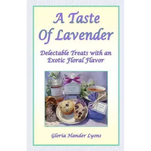 A Taste Of Lavender: Delectable Treats With An Exotic Floral Flavor