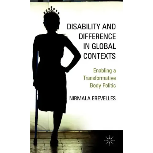 Disability and Difference in Global Contexts: Enabling a Transformative Body Politic