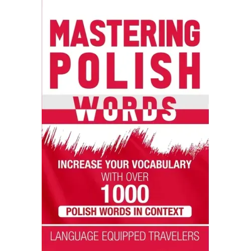 Mastering Polish Words: Increase Your Vocabulary with Over 1,000 Polish Words in Context