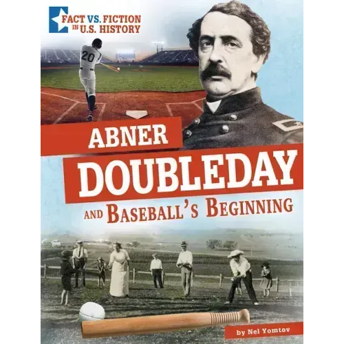 Abner Doubleday and Baseball's Beginning: Separating Fact from Fiction
