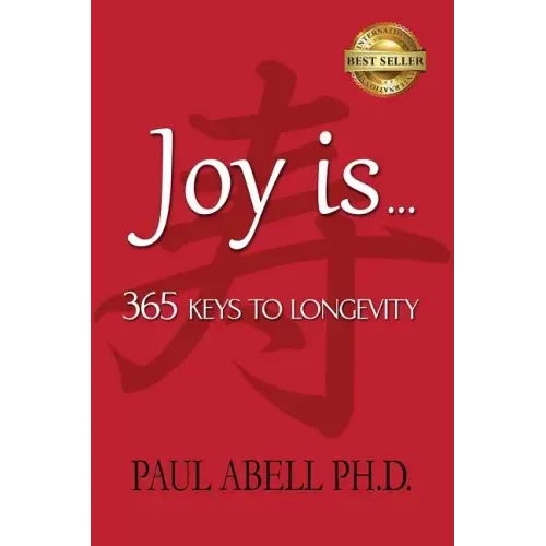 Joy Is . . . 365 Keys to Longevity