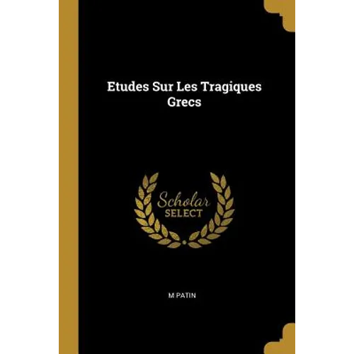 Etudes Sur Les Tragiques Grecs