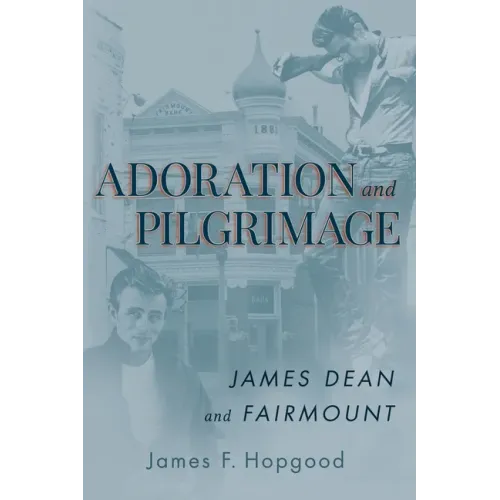 Adoration and Pilgrimage: James Dean and Fairmount