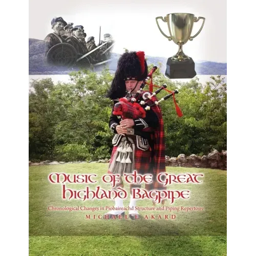 Music of the Great Highland Bagpipe: Chronological Changes in Piobaireachd Structure and Piping Repertoire