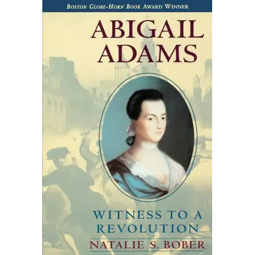 Abigail Adams: Witness to a Revolution