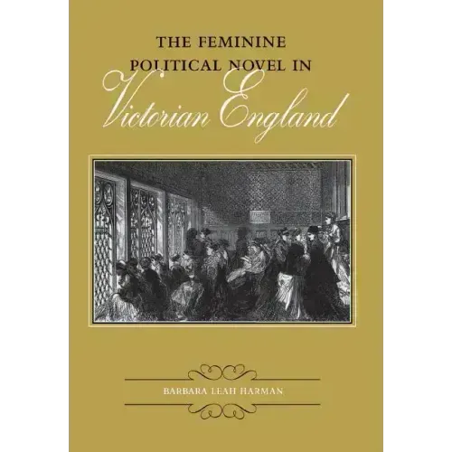 The Feminine Political Novel in Victorian England