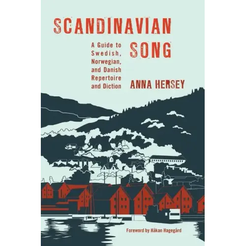 Scandinavian Song: A Guide to Swedish, Norwegian, and Danish Repertoire and Diction