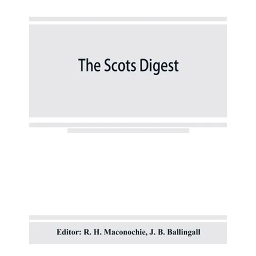 The Scots digest. Digest of all the cases decided in the supreme courts of Scotland and reported in the various series of reports, 1905-1915