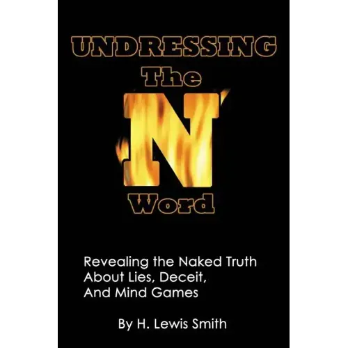 Undressing The N-word: Revealing the Naked Truth About Lies, Deceit, And Mind Games