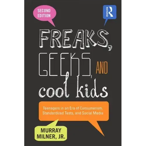 Freaks, Geeks, and Cool Kids: Teenagers in an Era of Consumerism, Standardized Tests, and Social Media