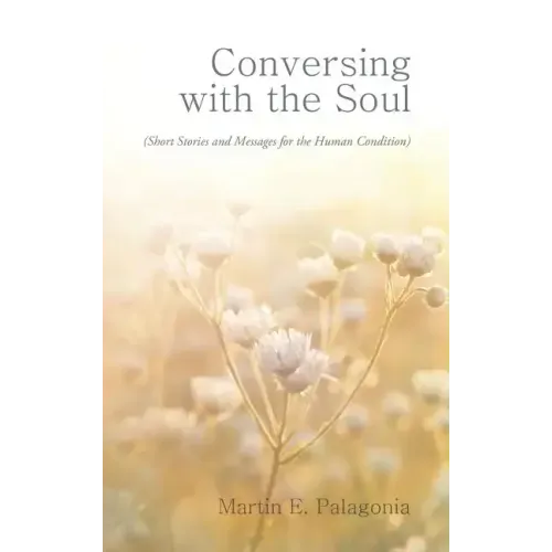 Conversing with the Soul: (Short Stories and Messages for the Human Condition)