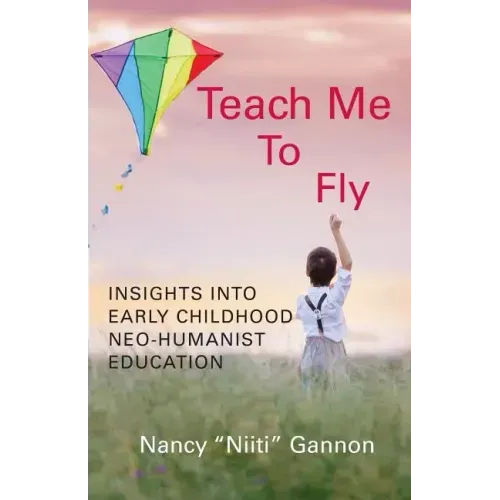 Teach Me to Fly: Insights into Early Childhood Neo-humanist Education