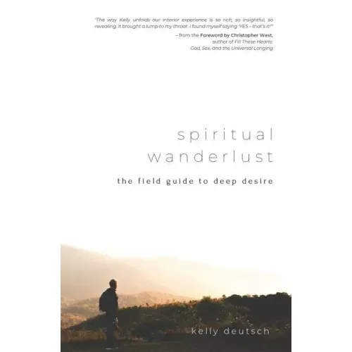 Spiritual Wanderlust: The Field Guide to Deep Desire