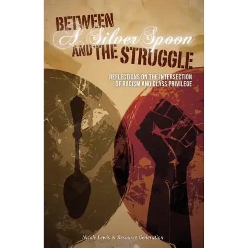 Between A Silver Spoon and the Struggle: Reflections on the Intersection of Racism and Class Privilege