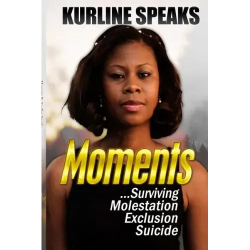 Moments: Surviving Molestation, Exclusion & Suicide