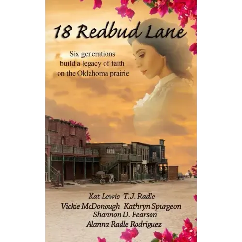 18 Redbud Lane: Six Generations Build a Legacy of Faith on the Oklahoma Prairie