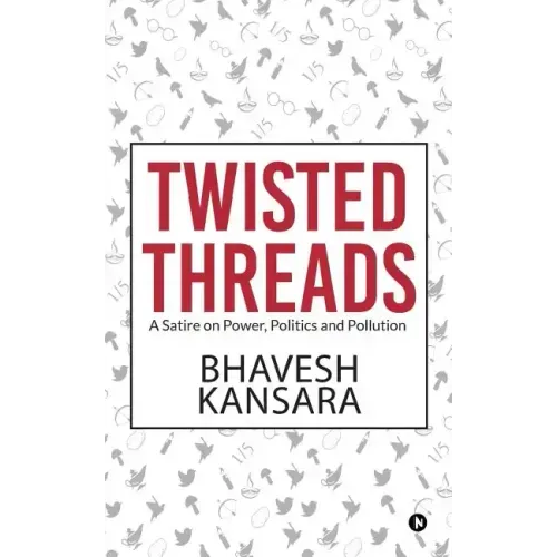 Twisted Threads: A Satire on Power, Politics and Pollution