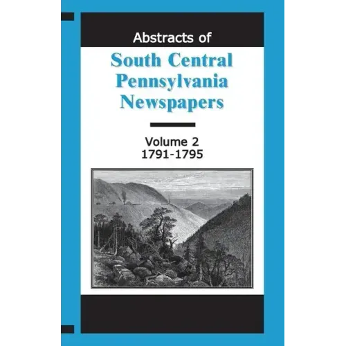 Abstracts of South Central Pennsylvania Newspapers, Volume 2, 1791-1795