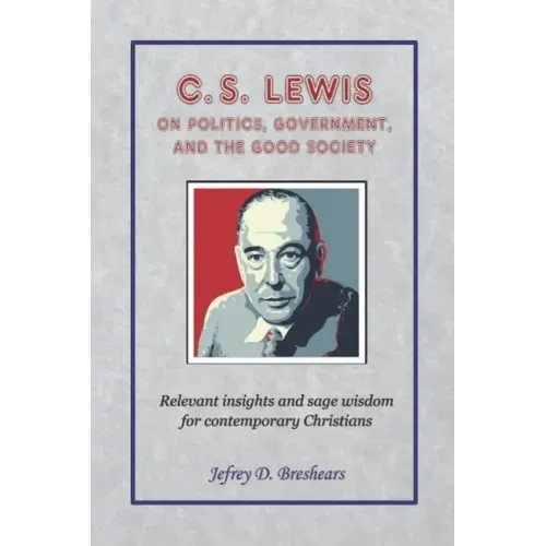 C.S. Lewis on Politics, Government, and the Good Society