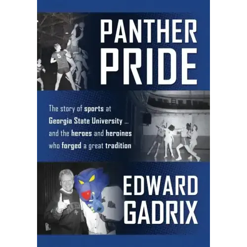 Panther Pride: The story of sports at Georgia State University ... and the heroes and heroines who forged a great tradition