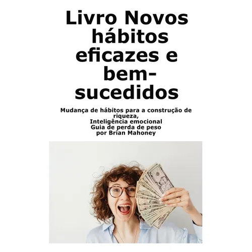 Libro Nuove abitudini efficaci e di successo: Cambiare le abitudini per costruire la ricchezza, Intelligenza emotiva Guida alla perdita di peso