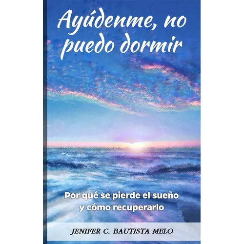 Ayúdenme, no puedo dormir: Por qué se pierde el sueño y como recuperarlo